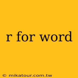 r for word