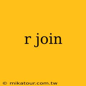 r join