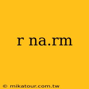 r na.rm