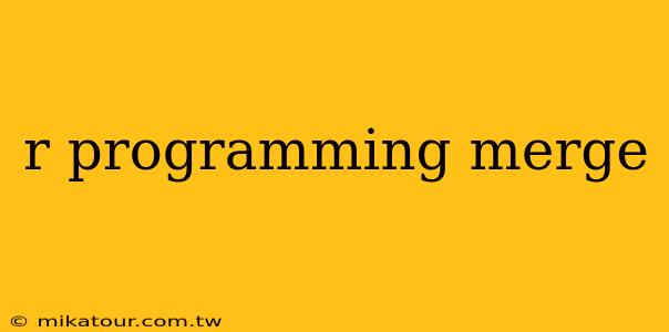 r programming merge