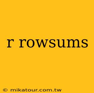 r rowsums