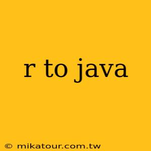 r to java