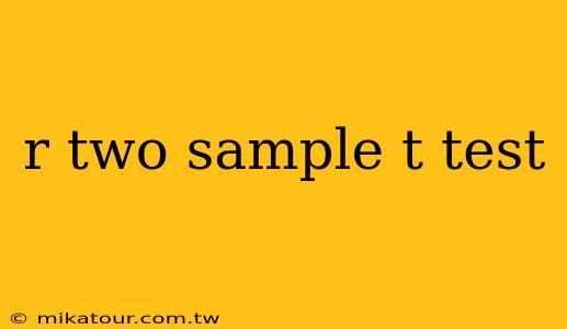 r two sample t test