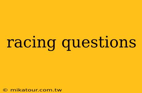 racing questions