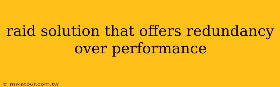 raid solution that offers redundancy over performance