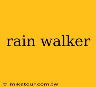 rain walker