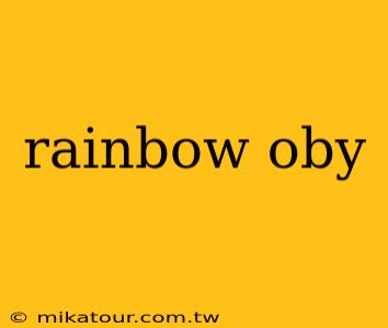 rainbow oby