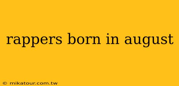 rappers born in august