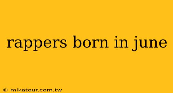 rappers born in june