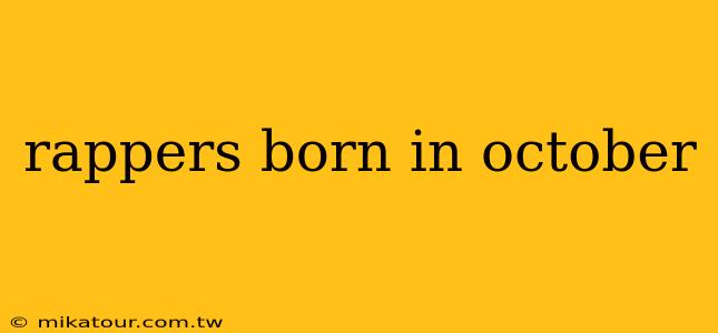 rappers born in october