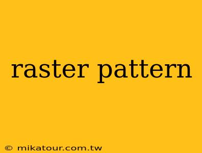 raster pattern