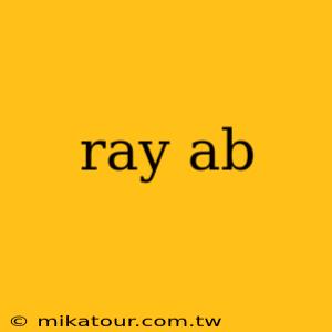 ray ab