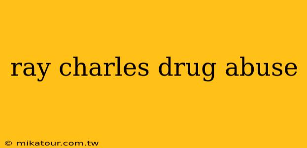 ray charles drug abuse