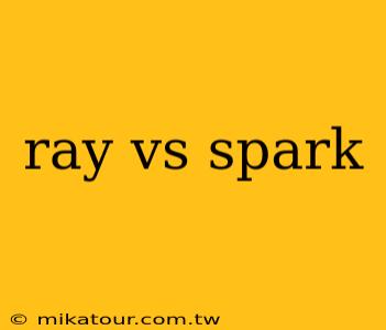 ray vs spark