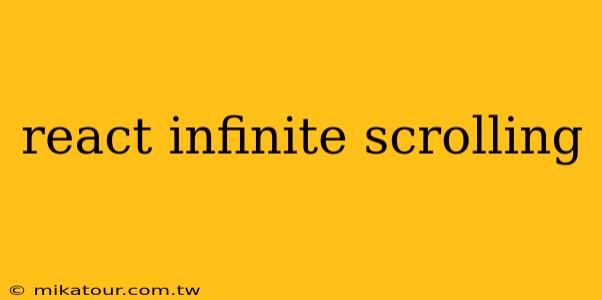 react infinite scrolling