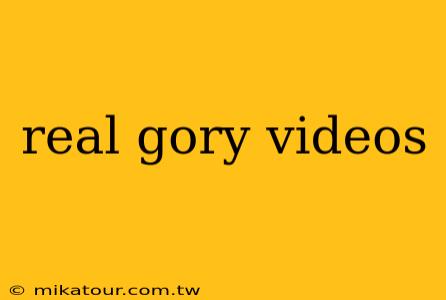 real gory videos