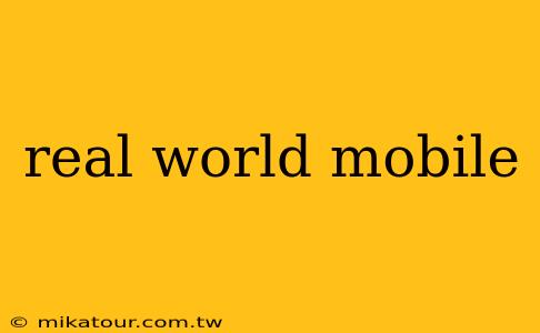 real world mobile