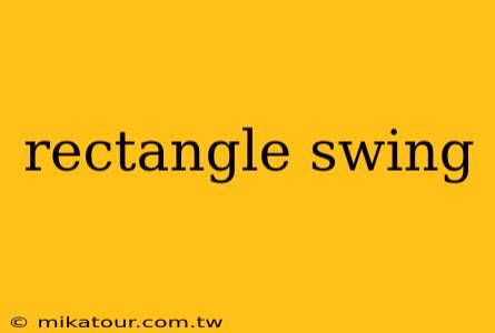 rectangle swing