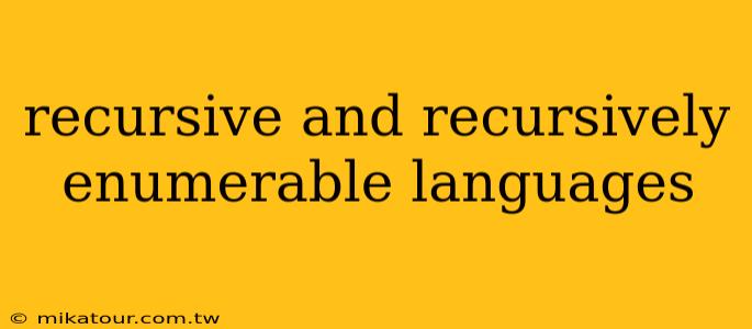 recursive and recursively enumerable languages