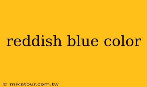 reddish blue color