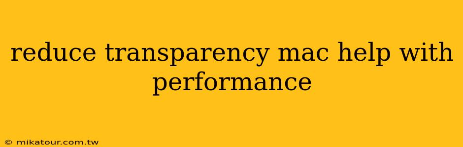 reduce transparency mac help with performance