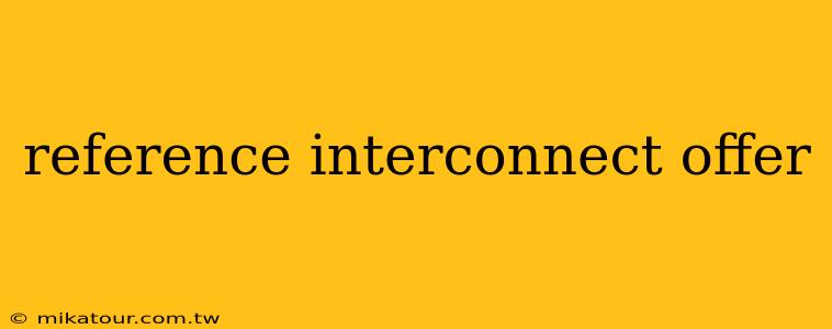 reference interconnect offer