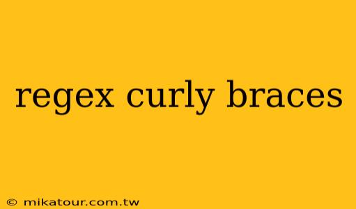 regex curly braces