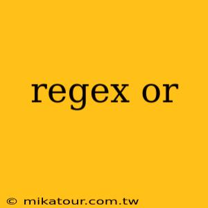 regex or