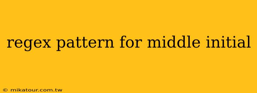 regex pattern for middle initial