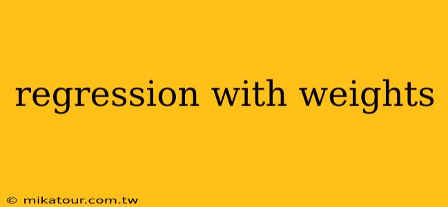 regression with weights