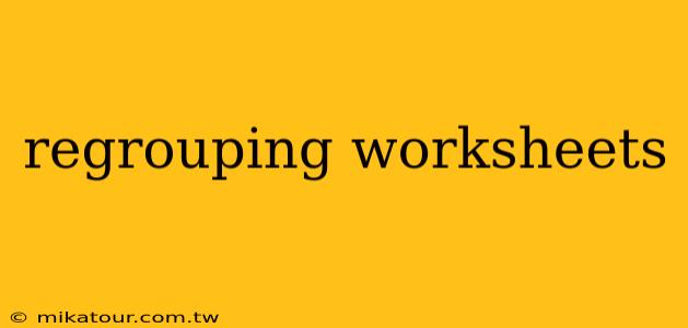 regrouping worksheets