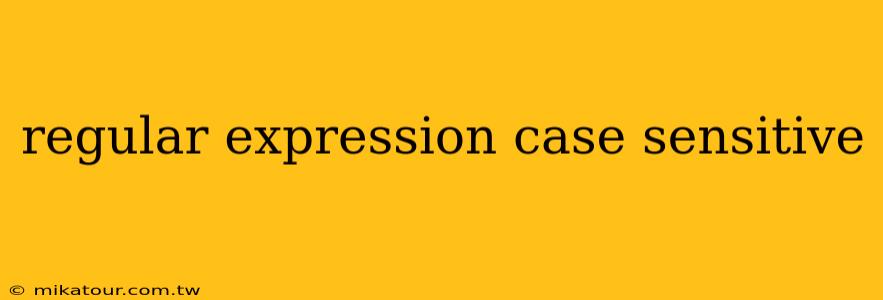 regular expression case sensitive