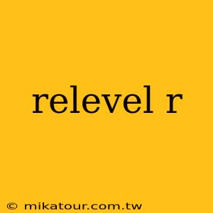 relevel r