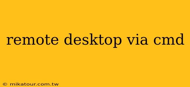 remote desktop via cmd