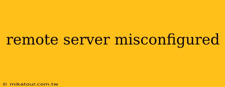 remote server misconfigured