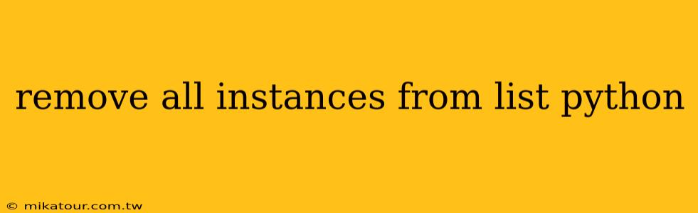 remove all instances from list python