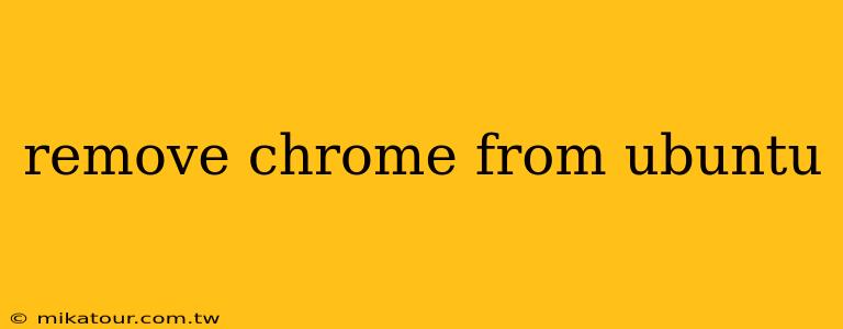 remove chrome from ubuntu