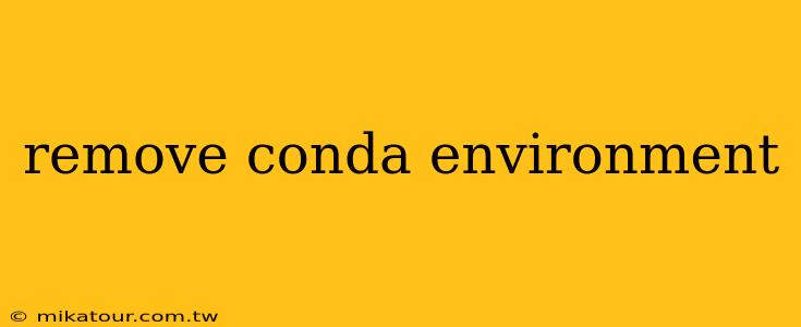 remove conda environment