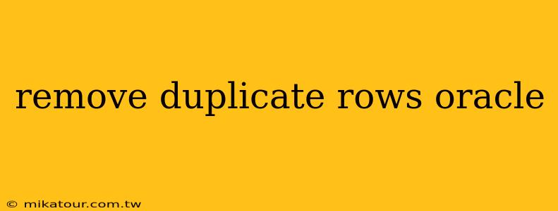 remove duplicate rows oracle