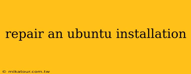 repair an ubuntu installation