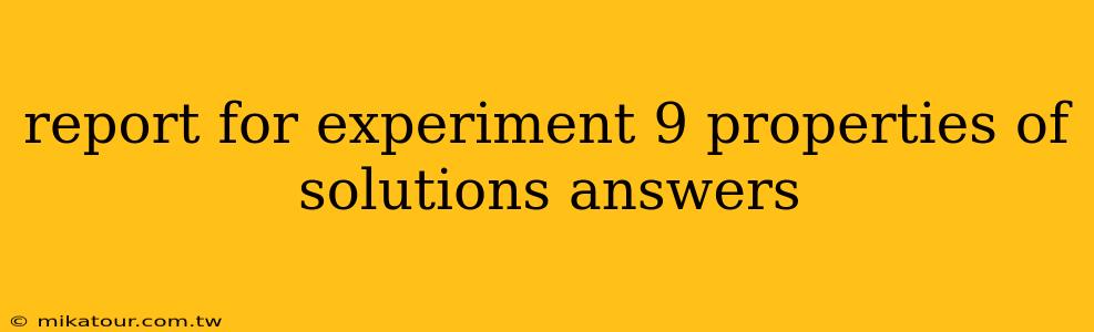 report for experiment 9 properties of solutions answers