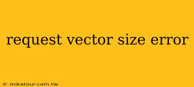 request vector size error