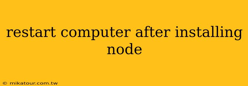 restart computer after installing node