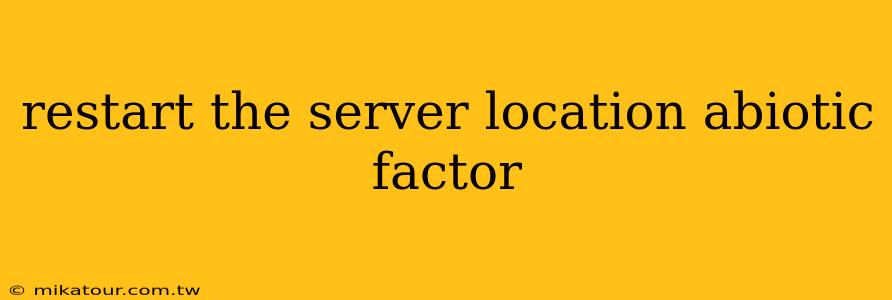 restart the server location abiotic factor