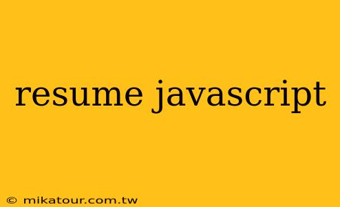 resume javascript