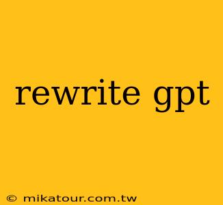 rewrite gpt