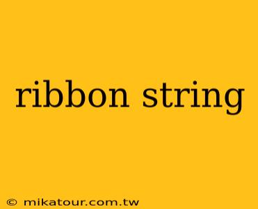 ribbon string