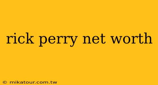 rick perry net worth