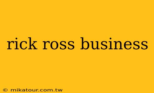 rick ross business