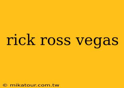 rick ross vegas